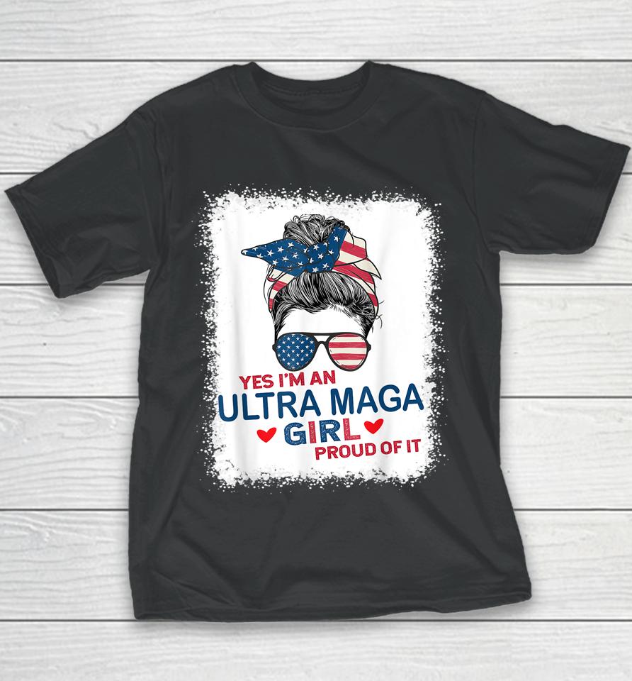 Yes I'm An Ultra Maga Girl Proud Of It Usa Flag Messy Bun Bleached Youth T-Shirt