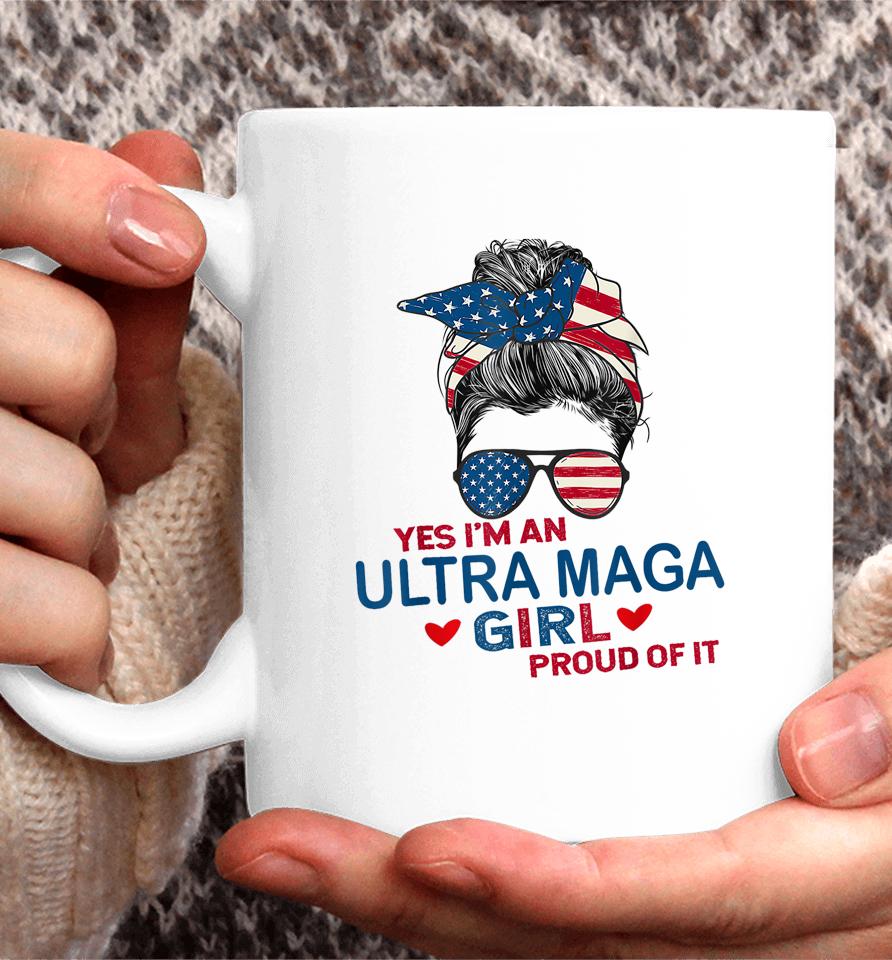 Yes I'm An Ultra Maga Girl Proud Of It Usa Flag Messy Coffee Mug