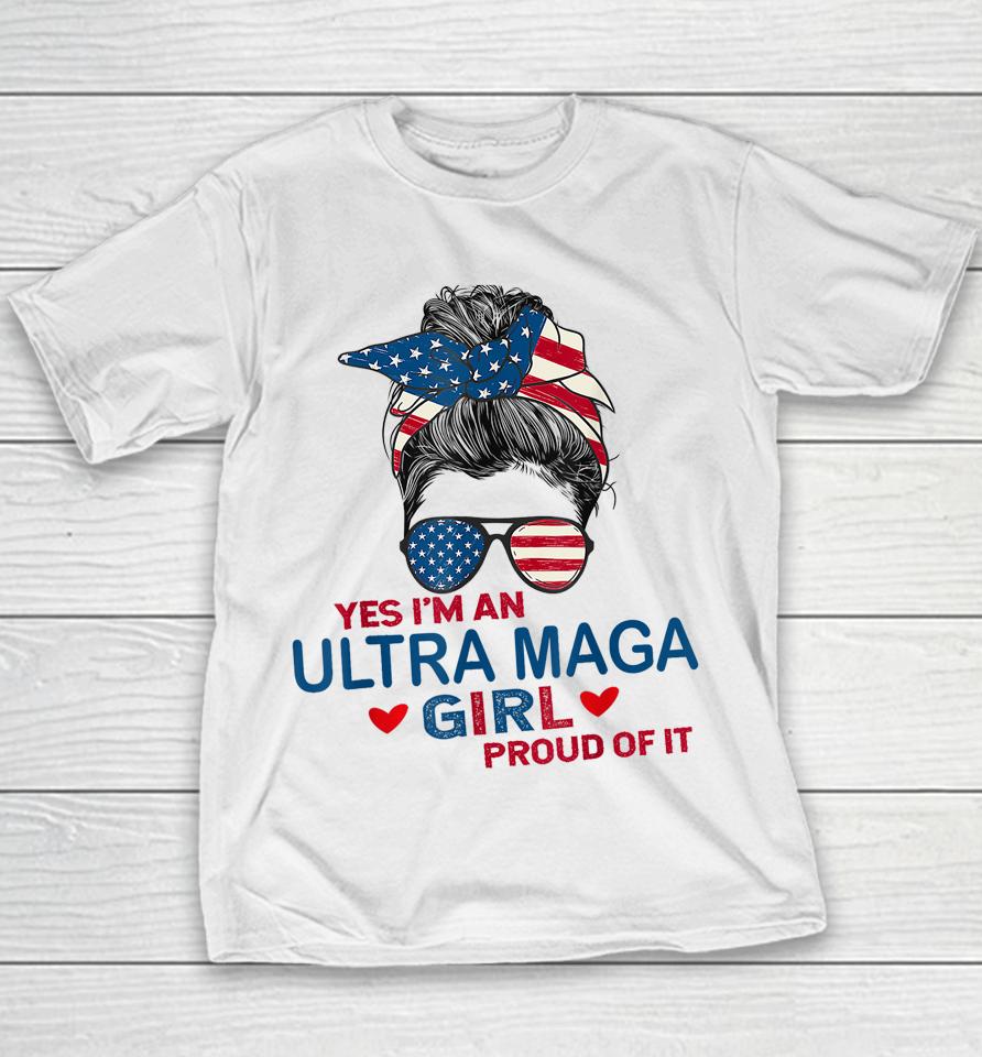 Yes I'm An Ultra Maga Girl Proud Of It Usa Flag Messy Youth T-Shirt