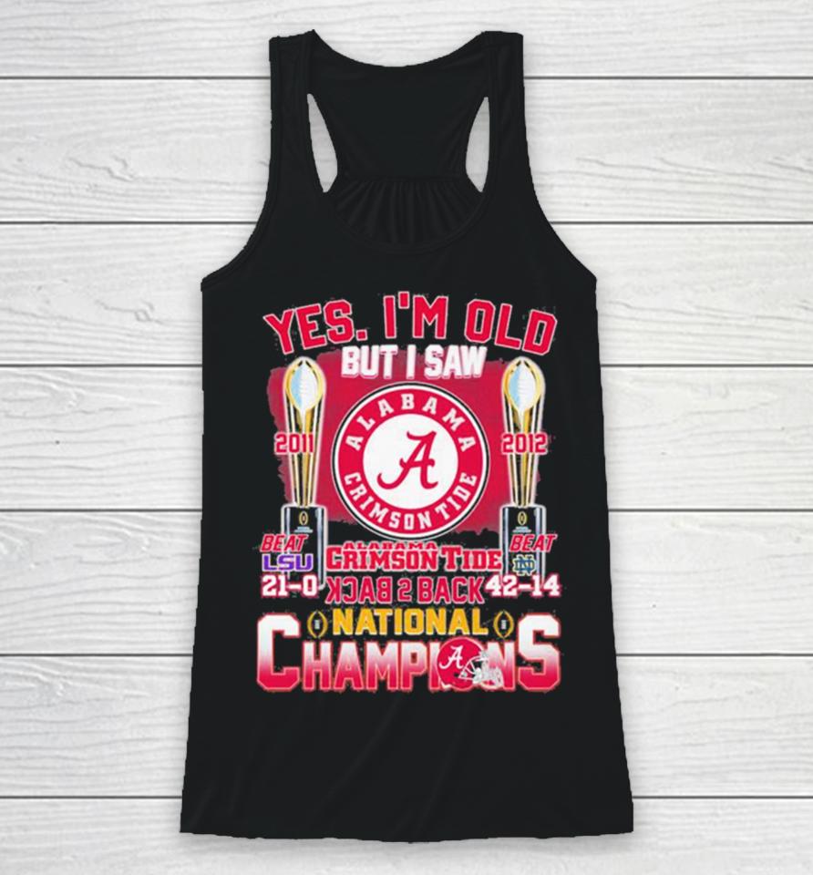 Yes I’m Old But I Saw Alabama Crimson Tide Back 2 Back 2011 2012 College National Champions Racerback Tank