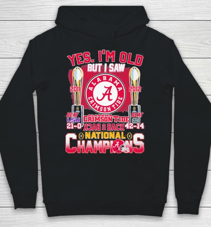 Yes I’m Old But I Saw Alabama Crimson Tide Back 2 Back 2011 2012 College National Champions Hoodie