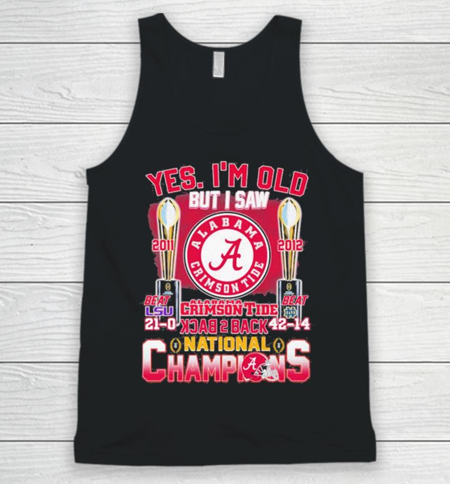 Yes I’m Old But I Saw Alabama Crimson Tide Back 2 Back 2011 2012 College National Champions Unisex Tank Top
