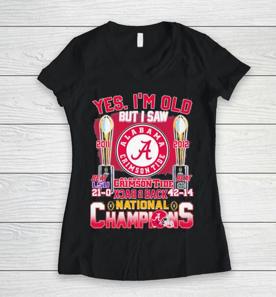 Yes I’m Old But I Saw Alabama Crimson Tide Back 2 Back 2011 2012 College National Champions Women V-Neck T-Shirt