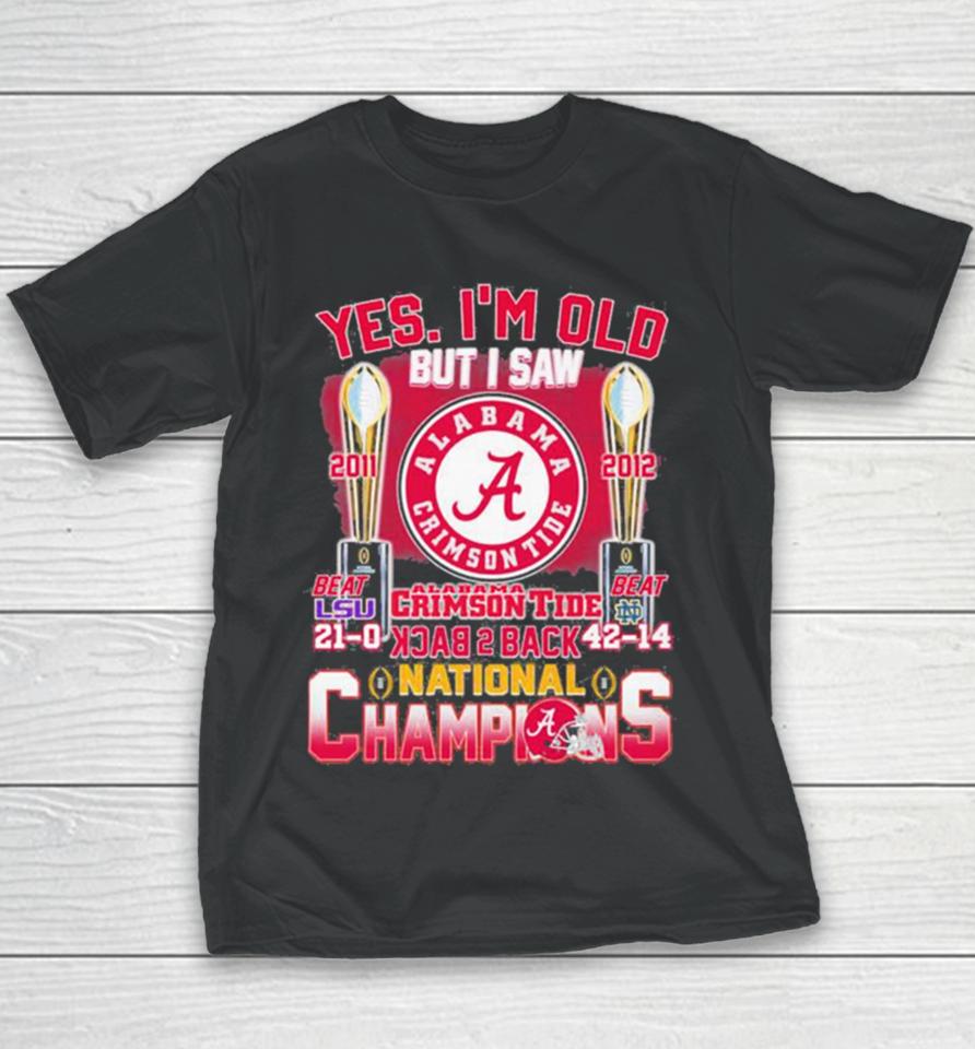 Yes I’m Old But I Saw Alabama Crimson Tide Back 2 Back 2011 2012 College National Champions Youth T-Shirt
