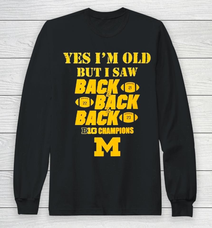 Yes I’m Old But I Saw Back 2 Back 2 Back Big Ten Champions Long Sleeve T-Shirt