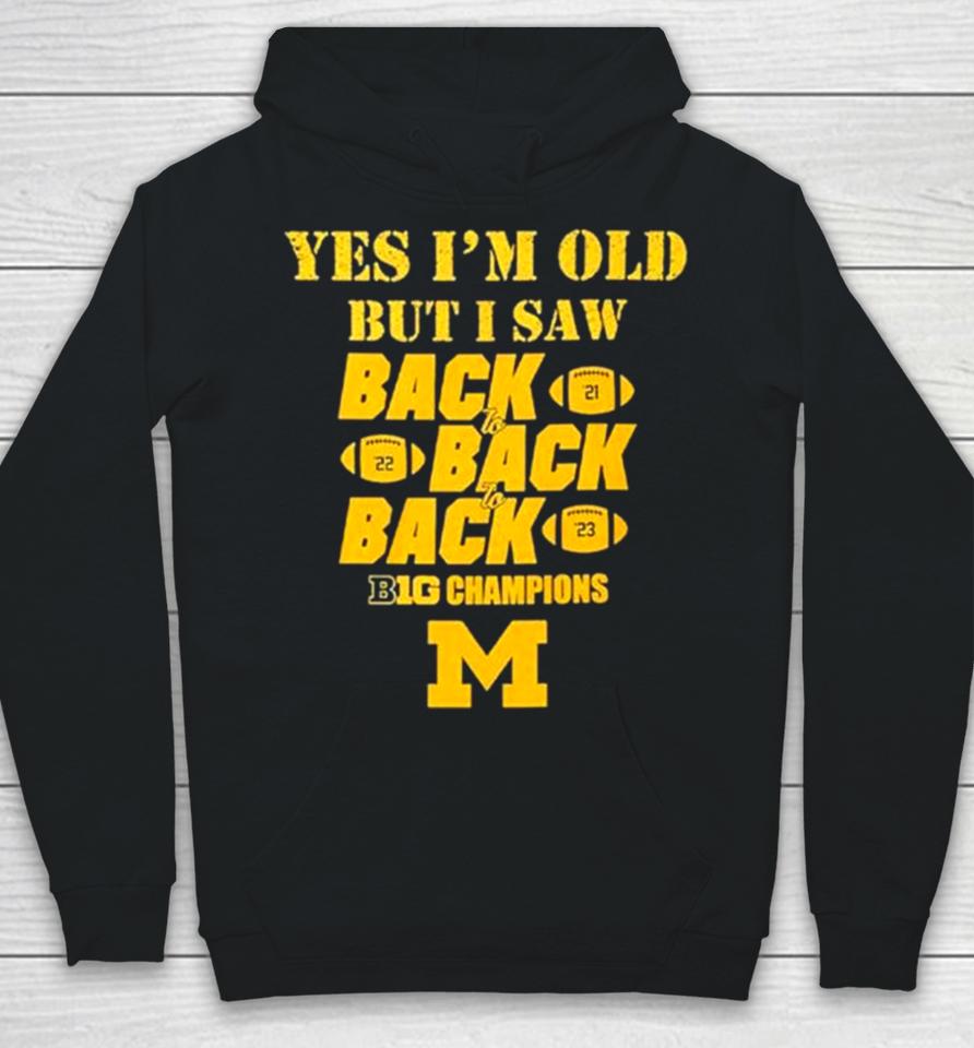Yes I’m Old But I Saw Back 2 Back 2 Back Big Ten Champions Hoodie