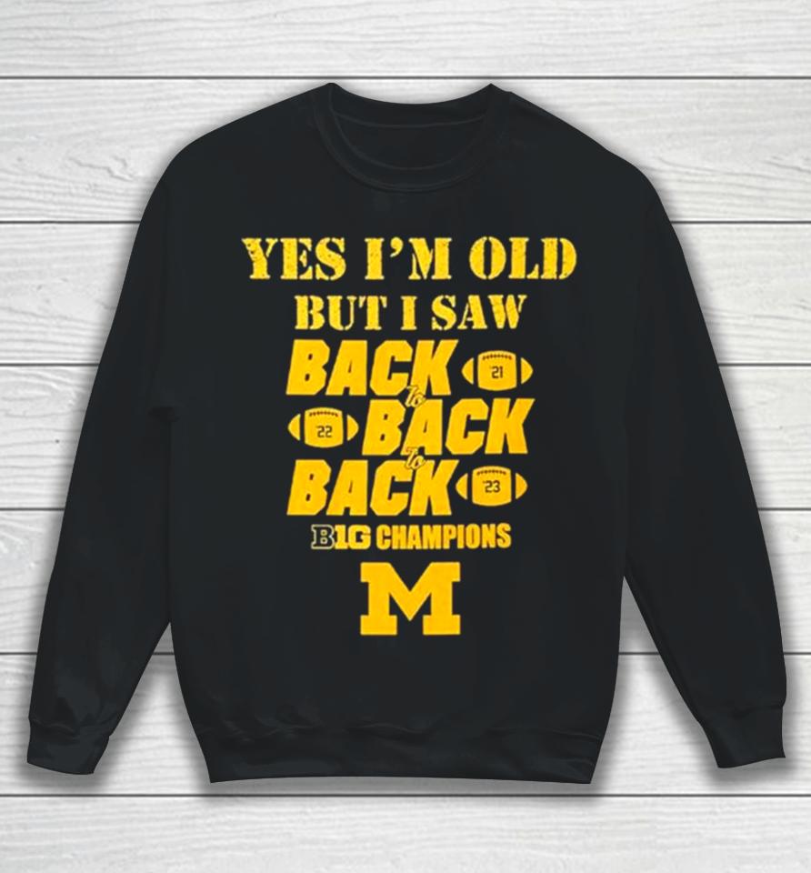 Yes I’m Old But I Saw Back 2 Back 2 Back Big Ten Champions Sweatshirt
