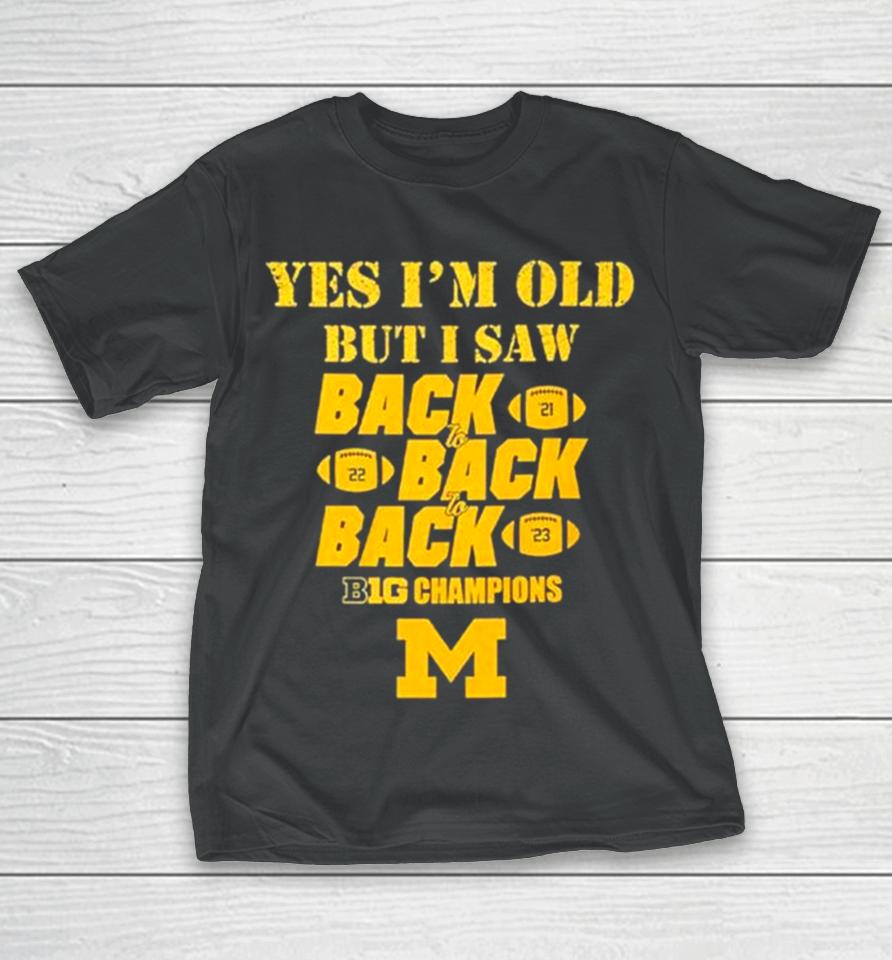 Yes I’m Old But I Saw Back 2 Back 2 Back Big Ten Champions T-Shirt