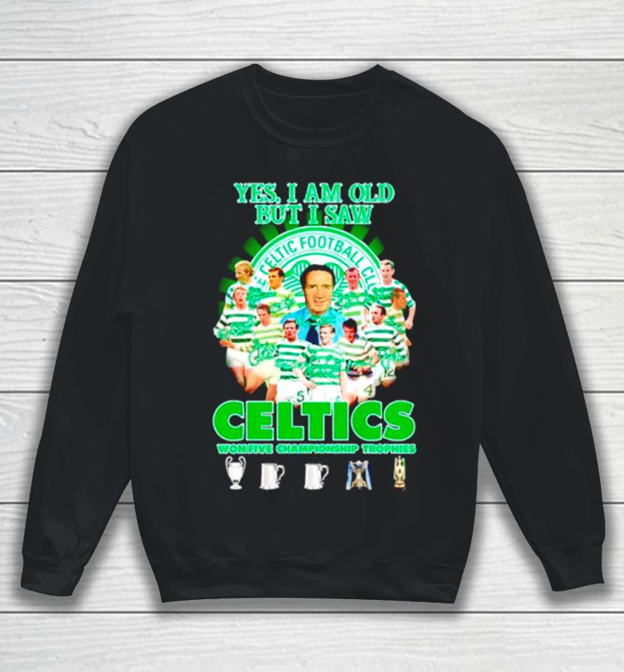 Yes I’m Old But I Saw Celtics Football Club Won Five Championship Trophies Sweatshirt