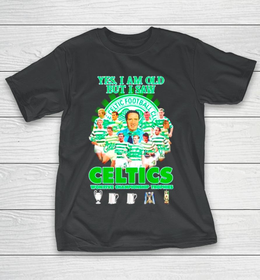 Yes I’m Old But I Saw Celtics Football Club Won Five Championship Trophies T-Shirt