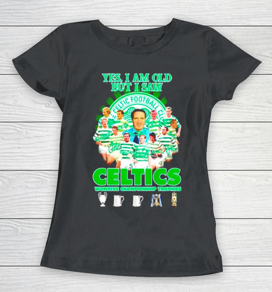 Yes I’m Old But I Saw Celtics Football Club Won Five Championship Trophies Women T-Shirt