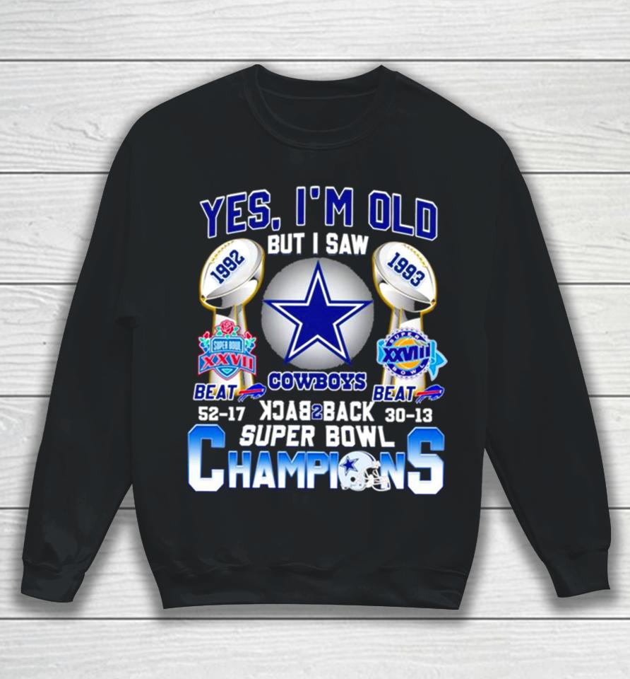 Yes I’m Old But I Saw Dallas Cowboys Back 2 Back 1992 1993 Super Bowl Champions Sweatshirt