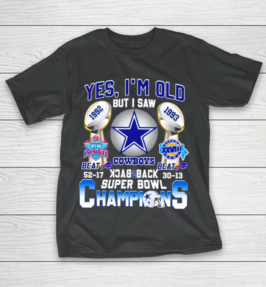 Yes I’m Old But I Saw Dallas Cowboys Back 2 Back 1992 1993 Super Bowl Champions T-Shirt