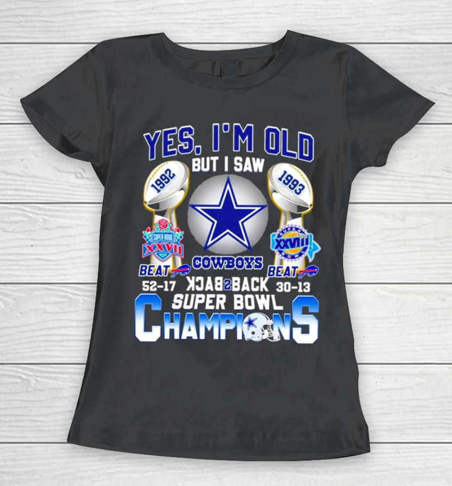 Yes I’m Old But I Saw Dallas Cowboys Back 2 Back 1992 1993 Super Bowl Champions Women T-Shirt