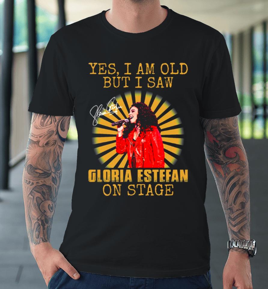 Yes I’m Old But I Saw Gloria Queen Estefan On Stage Vintage Premium T-Shirt