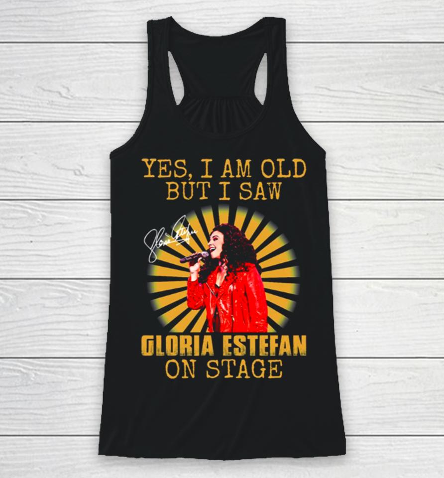 Yes I’m Old But I Saw Gloria Queen Estefan On Stage Vintage Racerback Tank