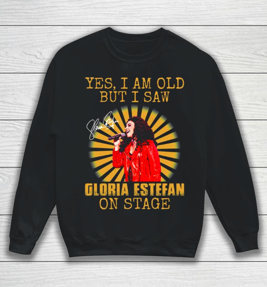 Yes I’m Old But I Saw Gloria Queen Estefan On Stage Vintage Sweatshirt