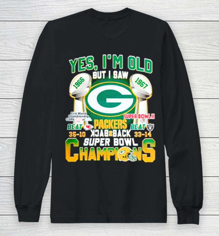 Yes I’m Old But I Saw Green Bay Packers Back 2 Back Super Bowl Champions Long Sleeve T-Shirt