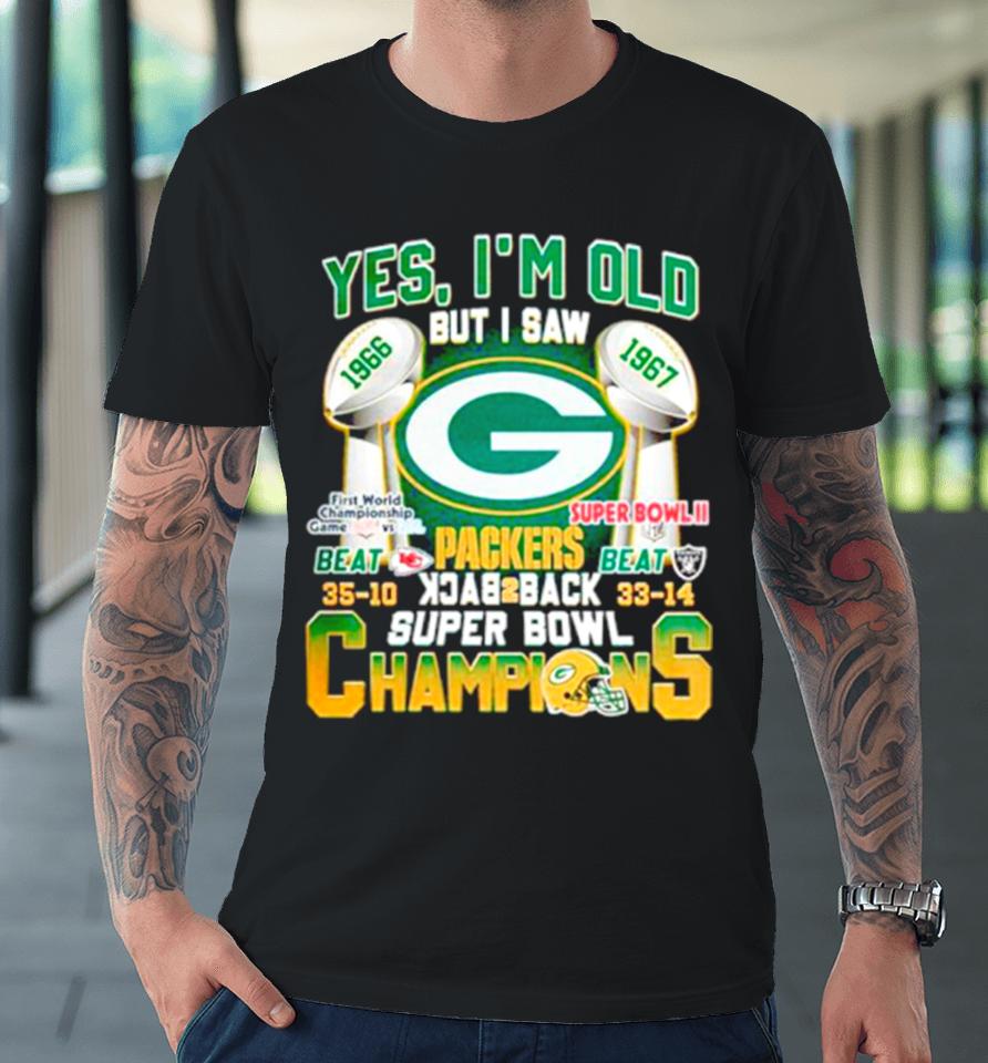 Yes I’m Old But I Saw Green Bay Packers Back 2 Back Super Bowl Champions Premium T-Shirt
