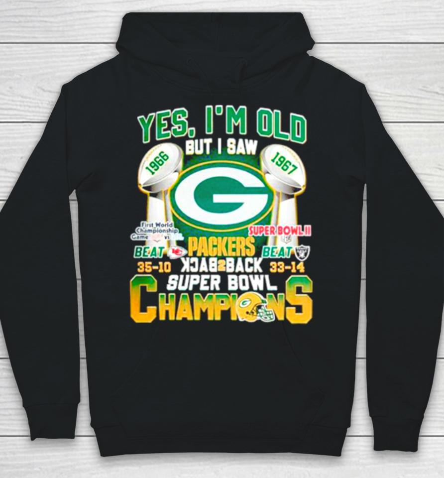 Yes I’m Old But I Saw Green Bay Packers Back 2 Back Super Bowl Champions Hoodie
