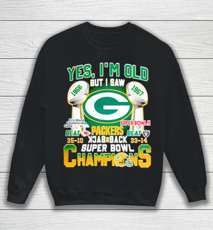 Yes I’m Old But I Saw Green Bay Packers Back 2 Back Super Bowl Champions Sweatshirt