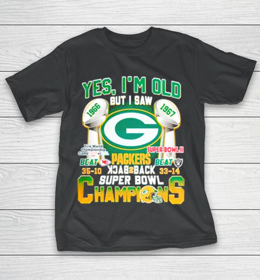 Yes I’m Old But I Saw Green Bay Packers Back 2 Back Super Bowl Champions T-Shirt
