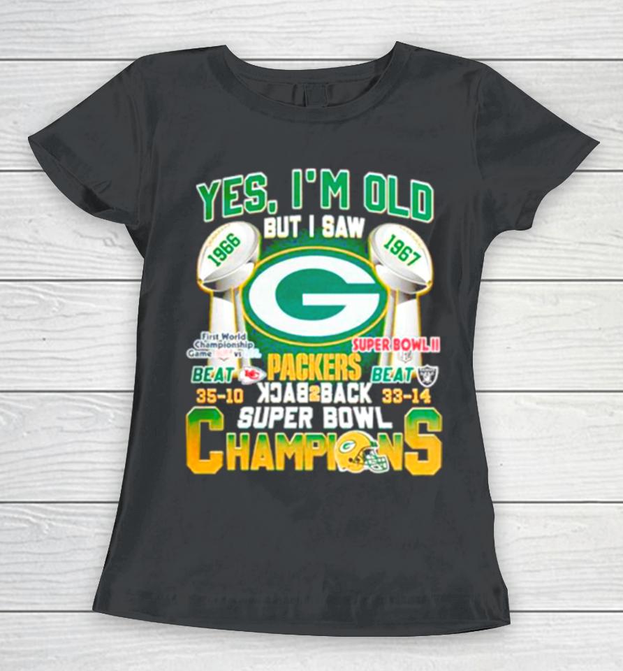 Yes I’m Old But I Saw Green Bay Packers Back 2 Back Super Bowl Champions Women T-Shirt