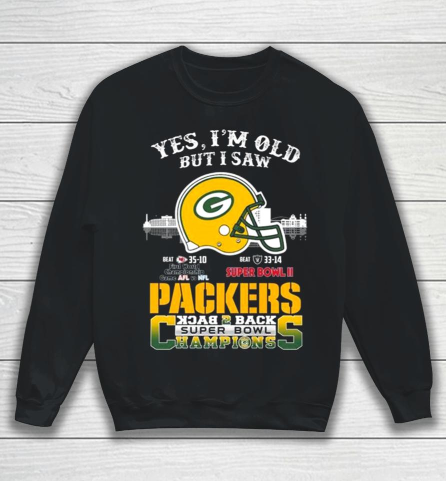 Yes I’m Old But I Saw Green Bay Packers Skyline Back 2 Back Super Bowl Sweatshirt