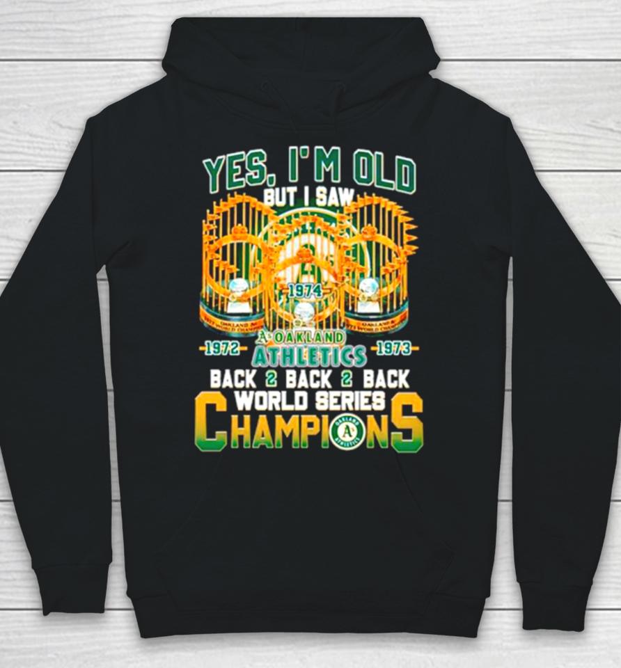 Yes I’m Old But I Saw Oakland Athletics Back 2 Back 2 Back World Series Champions Hoodie