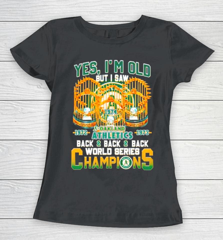 Yes I’m Old But I Saw Oakland Athletics Back 2 Back 2 Back World Series Champions Women T-Shirt