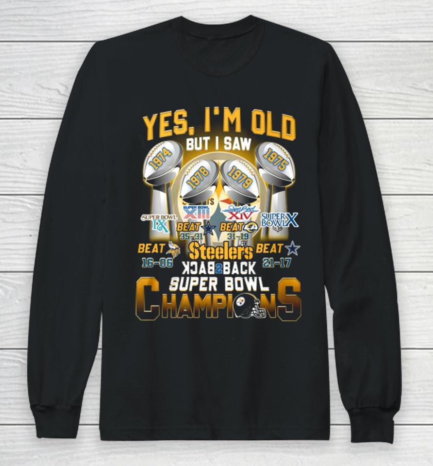Yes I’m Old But I Saw Steelers Back To Back Super Bowl Champions 1974 1975 1978 1979 Long Sleeve T-Shirt