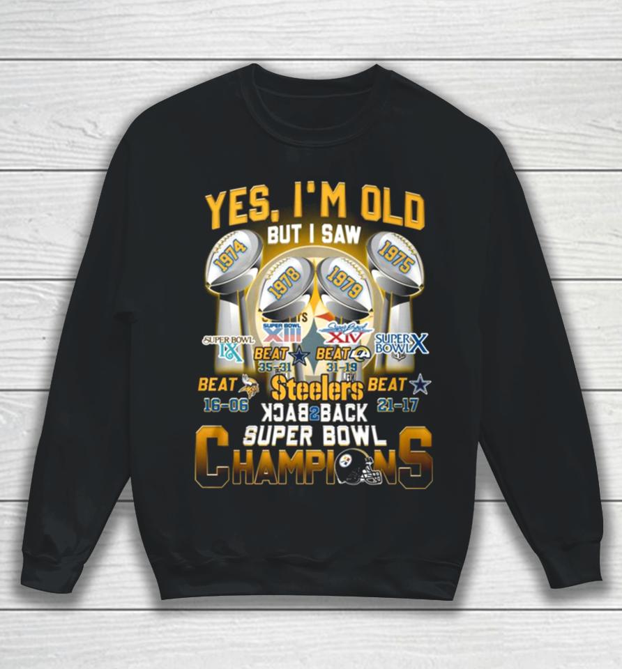 Yes I’m Old But I Saw Steelers Back To Back Super Bowl Champions 1974 1975 1978 1979 Sweatshirt