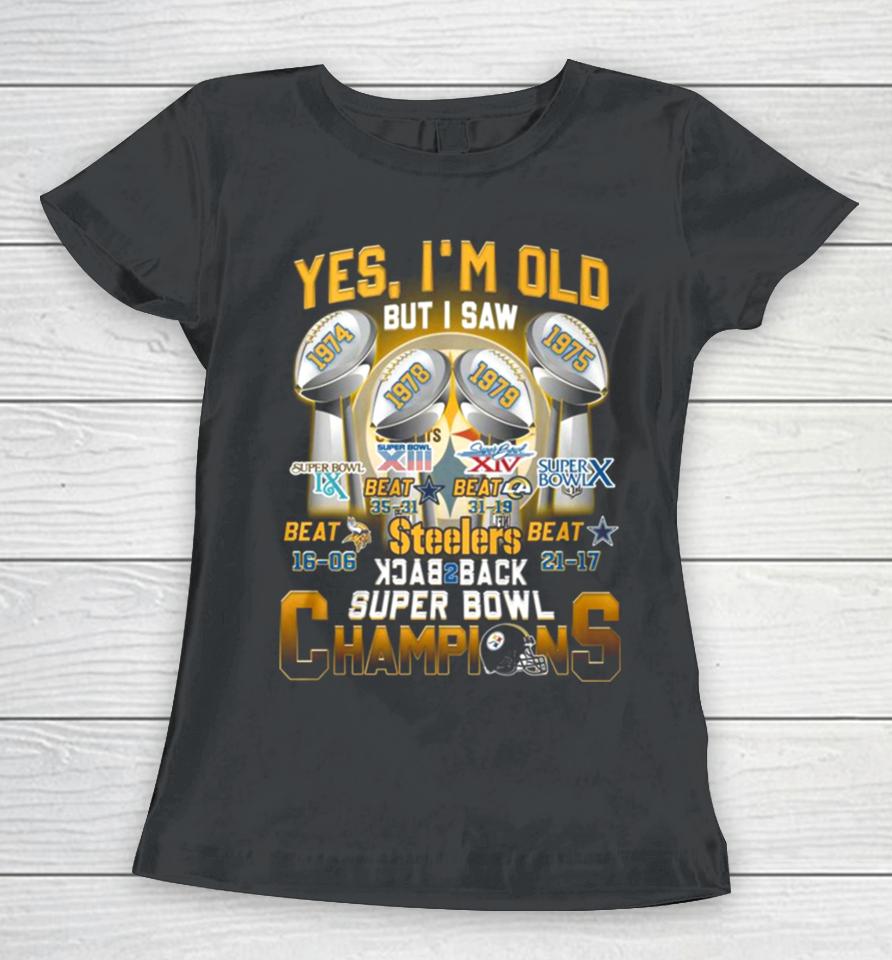 Yes I’m Old But I Saw Steelers Back To Back Super Bowl Champions 1974 1975 1978 1979 Women T-Shirt