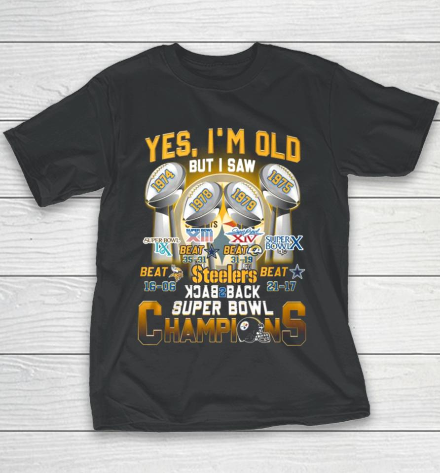 Yes I’m Old But I Saw Steelers Back To Back Super Bowl Champions 1974 1975 1978 1979 Youth T-Shirt