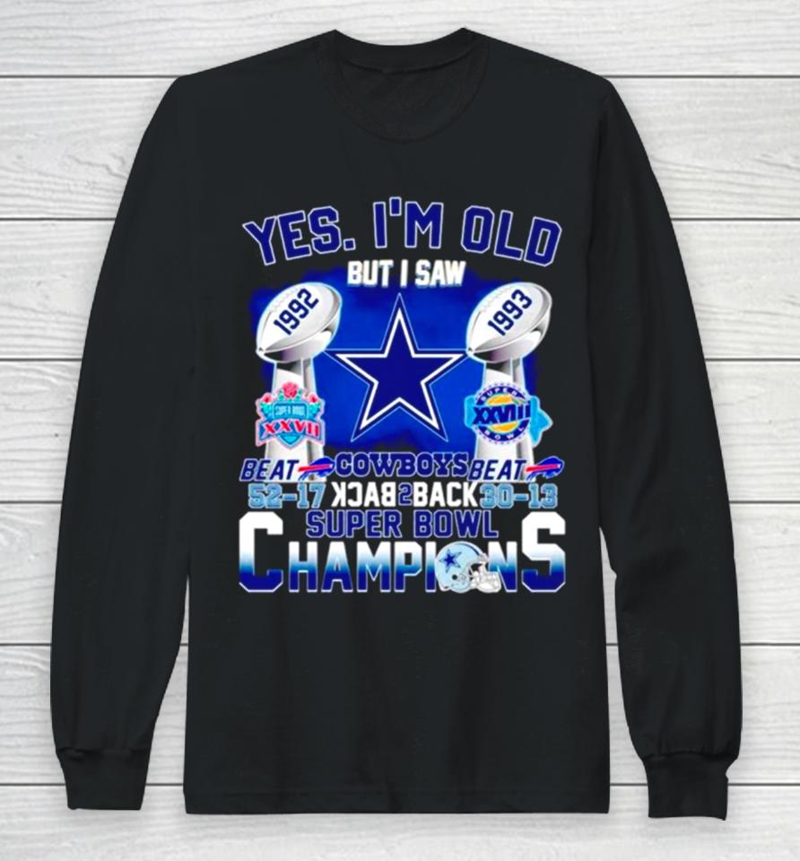 Yes I’m Old Dallas Cowboys Back 2 Back Super Bowl Champions Long Sleeve T-Shirt