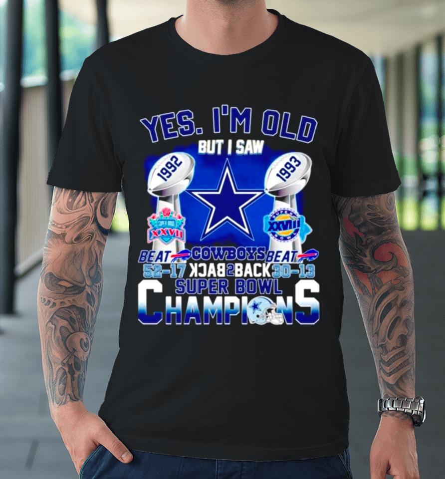 Yes I’m Old Dallas Cowboys Back 2 Back Super Bowl Champions Premium T-Shirt