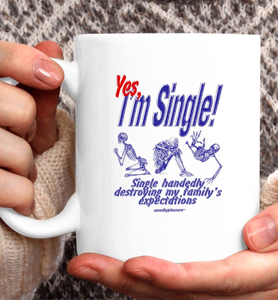 Yes I'm Single Single Handedly Destroying My Family's Expectations Coffee Mug