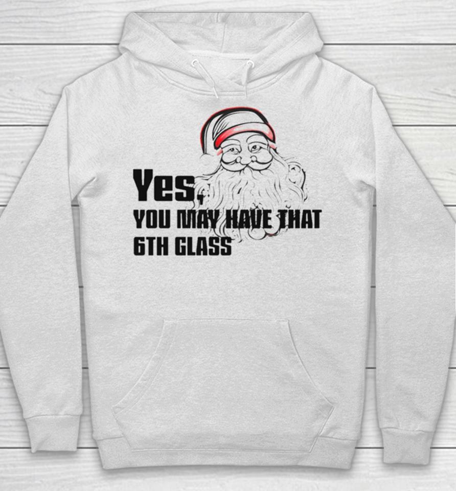 Yes You May Have That 6Th Glass Hoodie