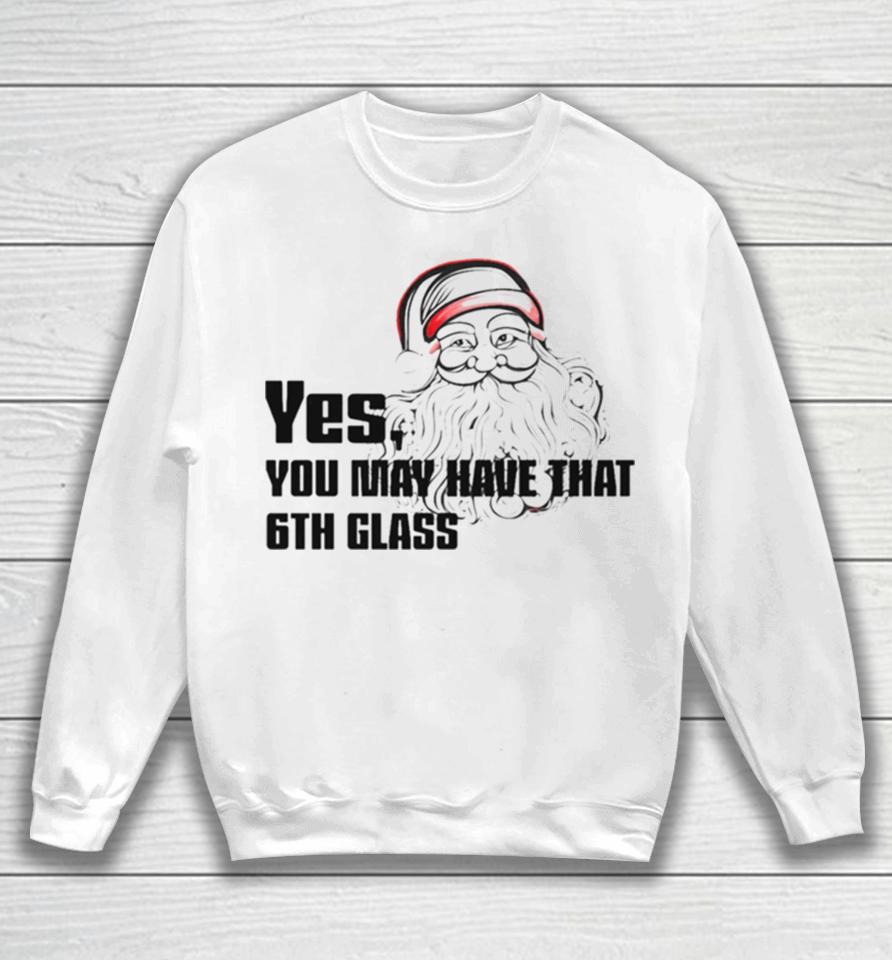 Yes You May Have That 6Th Glass Sweatshirt