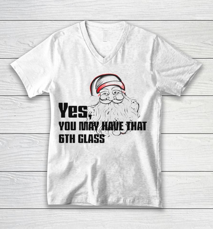 Yes You May Have That 6Th Glass Unisex V-Neck T-Shirt