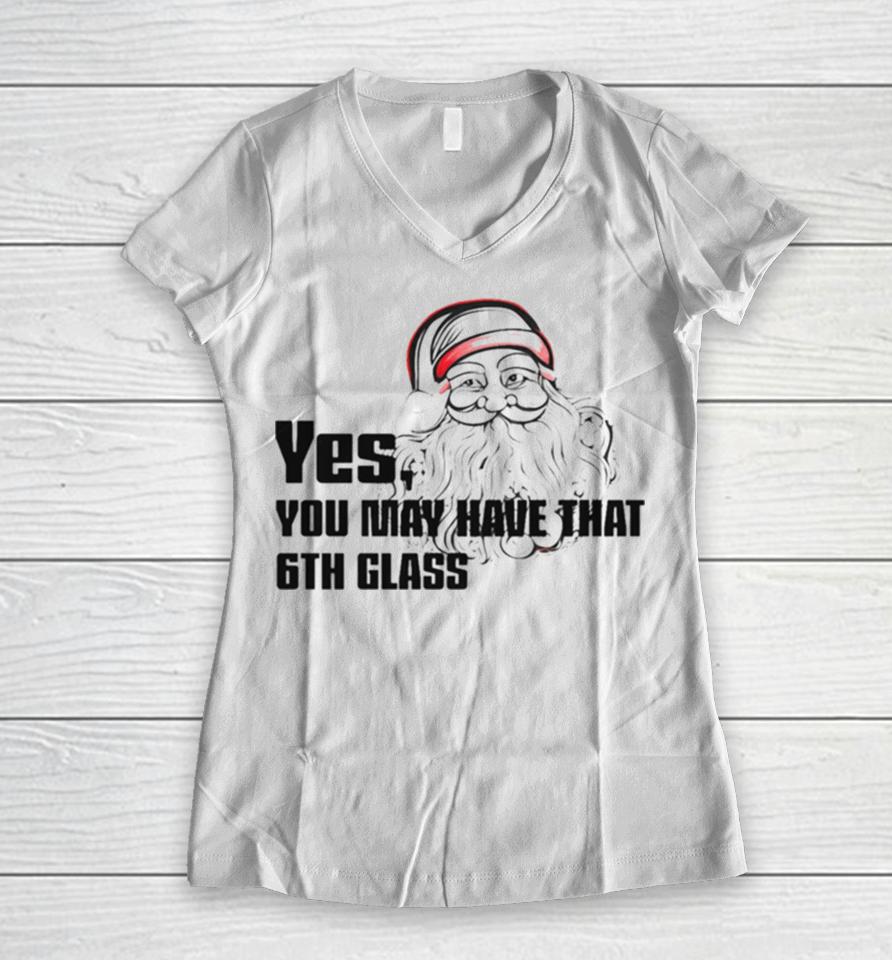 Yes You May Have That 6Th Glass Women V-Neck T-Shirt