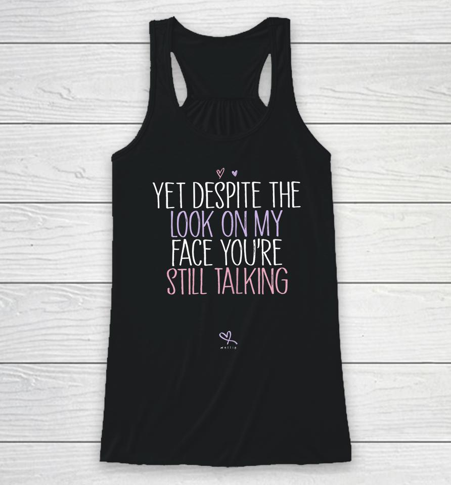 Yet Despite The Look On My Face You're Still Talking Racerback Tank