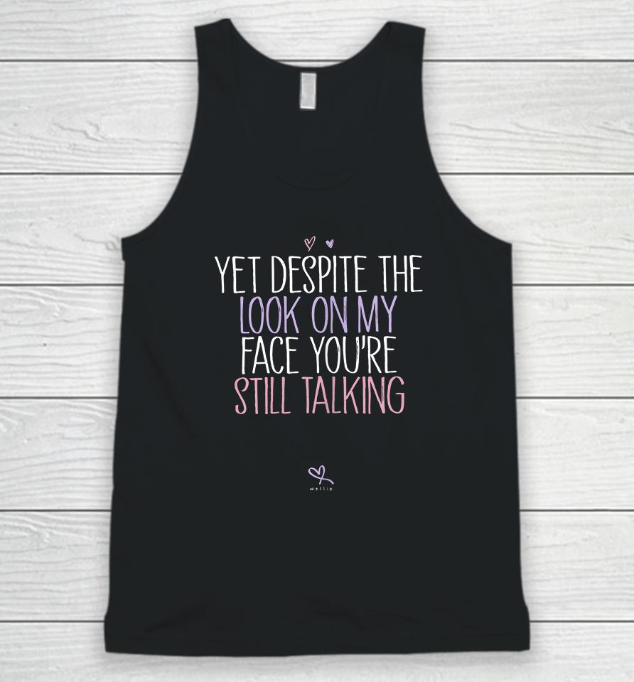 Yet Despite The Look On My Face You're Still Talking Unisex Tank Top