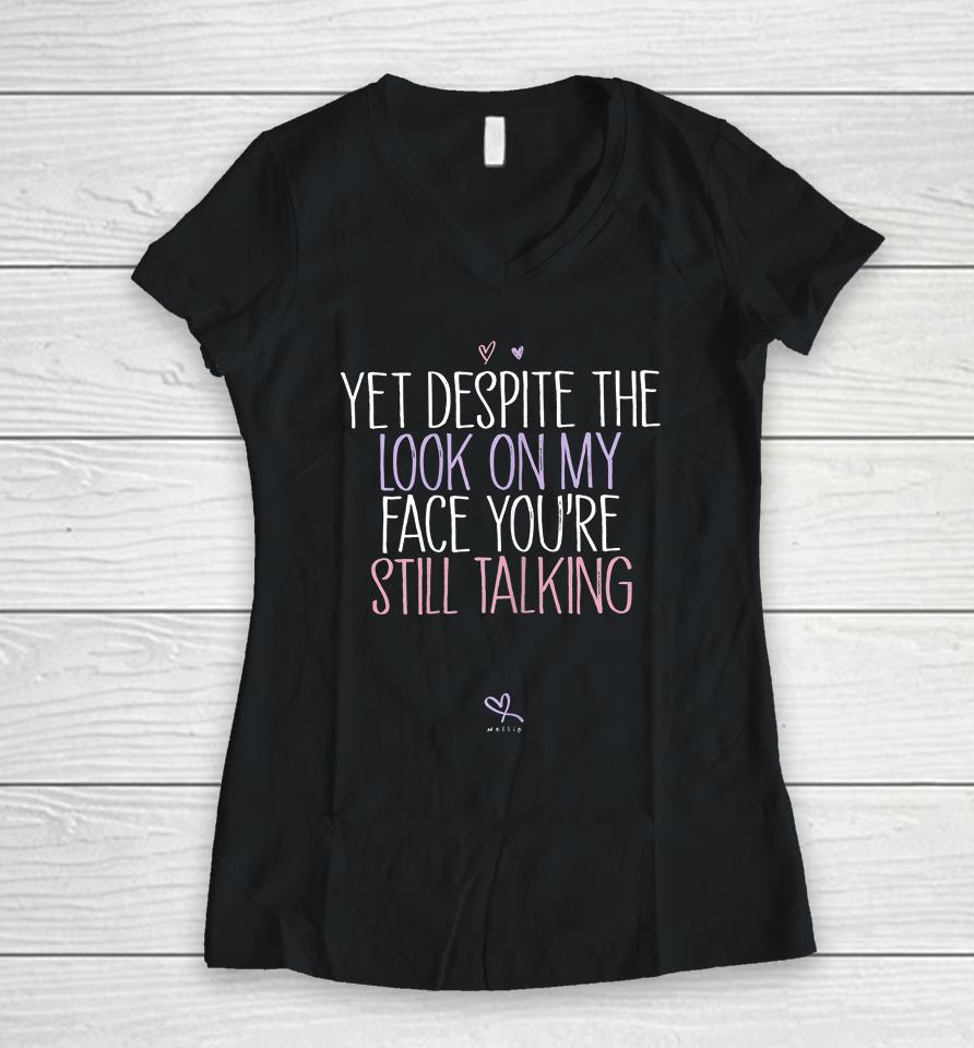 Yet Despite The Look On My Face You're Still Talking Women V-Neck T-Shirt