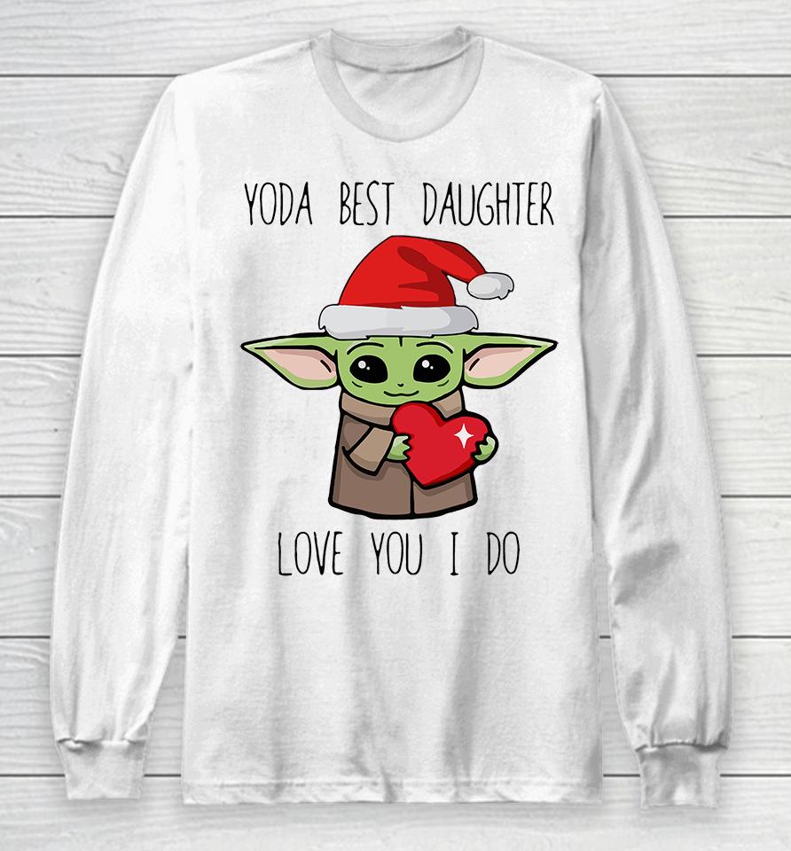 Yoda Best Daughter Love You I Do Long Sleeve T-Shirt