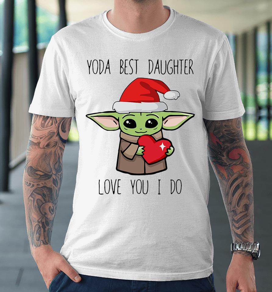 Yoda Best Daughter Love You I Do Premium T-Shirt