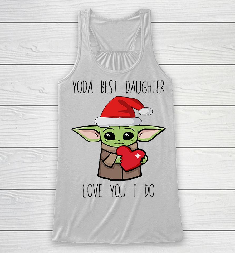 Yoda Best Daughter Love You I Do Racerback Tank