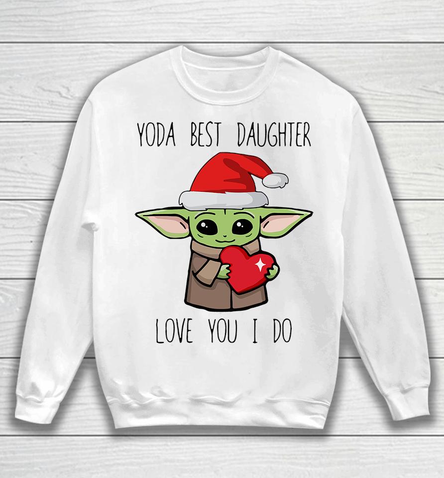 Yoda Best Daughter Love You I Do Sweatshirt