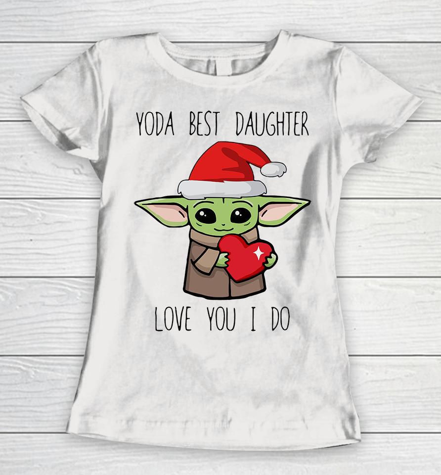 Yoda Best Daughter Love You I Do Women T-Shirt