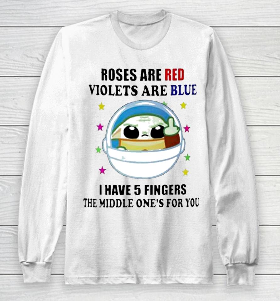 Yoda Roses Are Red Violets Are Blue I Have 5 Fingers The Middle One’s For You Long Sleeve T-Shirt